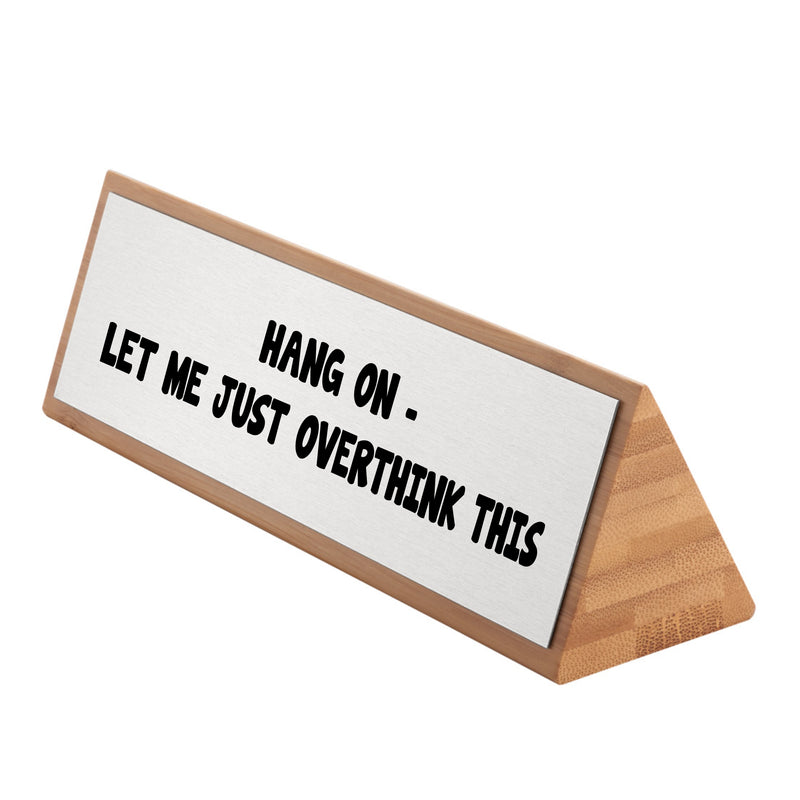 Giftful Thinking® Hang On - Just Let Me Overthink This Funny Bamboo Desk Sign